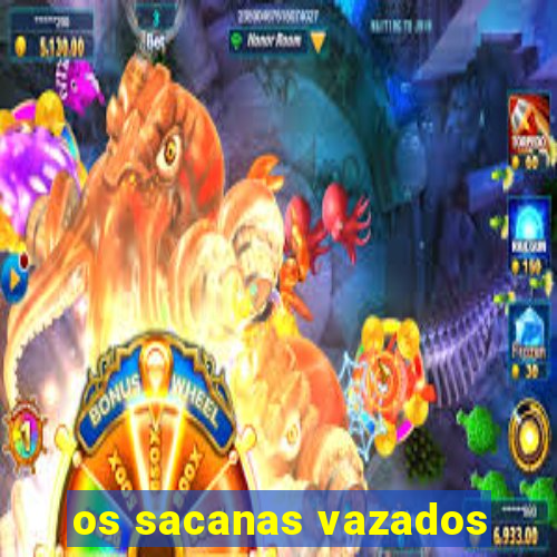 os sacanas vazados